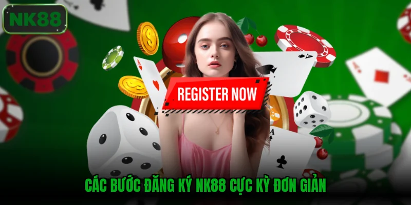 Các bước đăng ký NK88 cực kỳ đơn giản