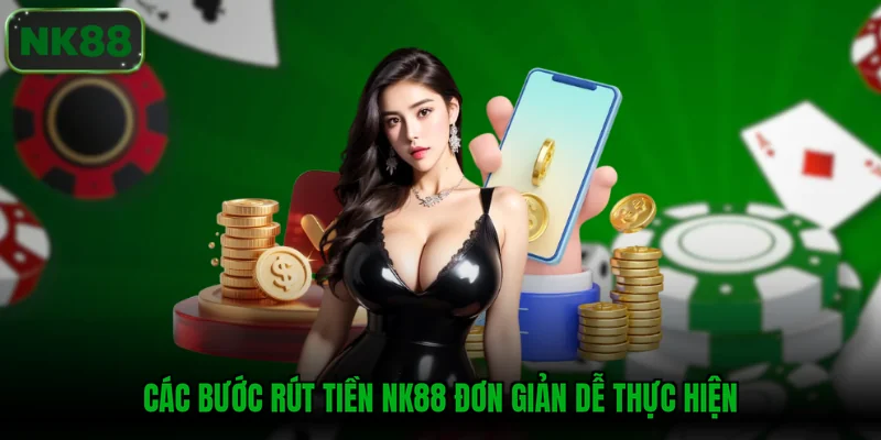 Các bước rút tiền NK88 đơn giản dễ thực hiện