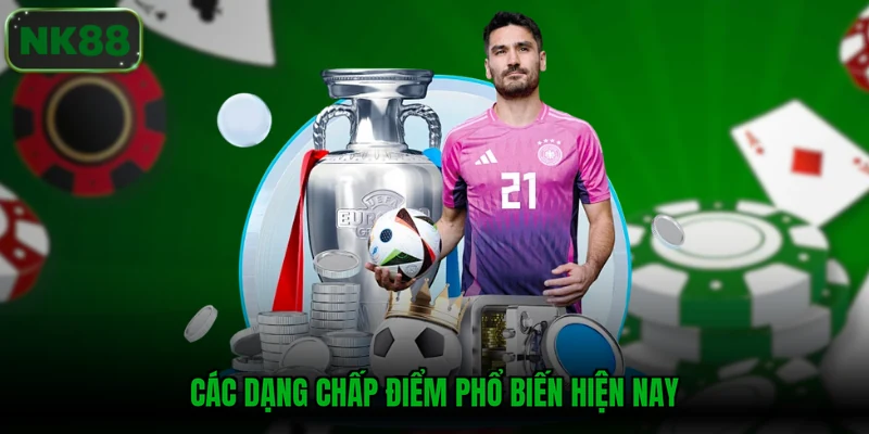 Các dạng chấp điểm phổ biến hiện nay