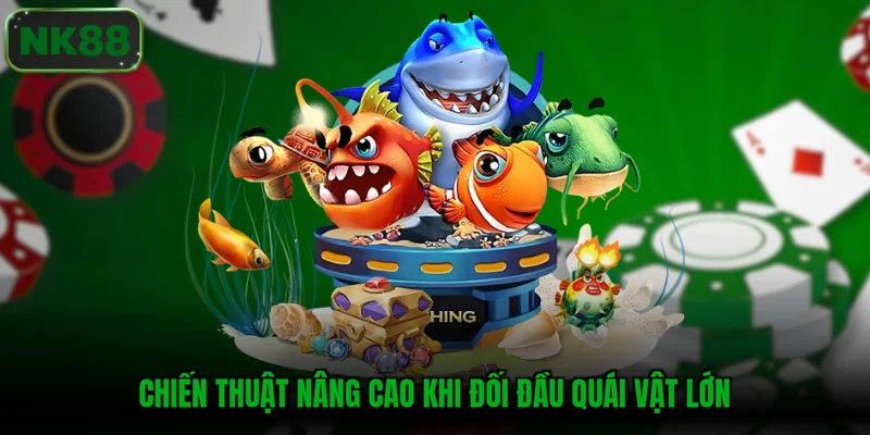 Chiến thuật nâng cao khi đối đầu quái vật lớn