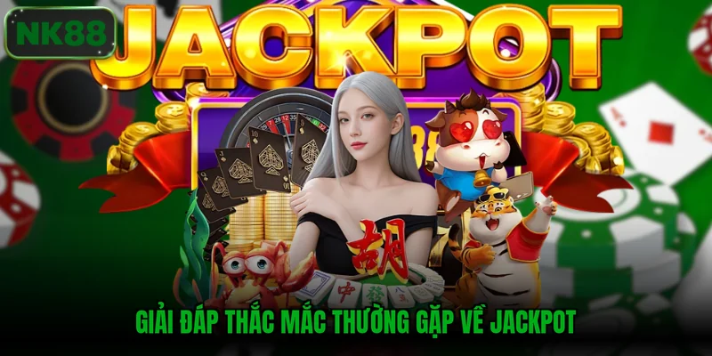 Giải đáp thắc mắc thường gặp về jackpot