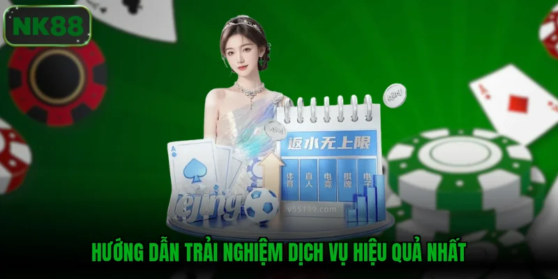 Hướng dẫn trải nghiệm dịch vụ hiệu quả nhất