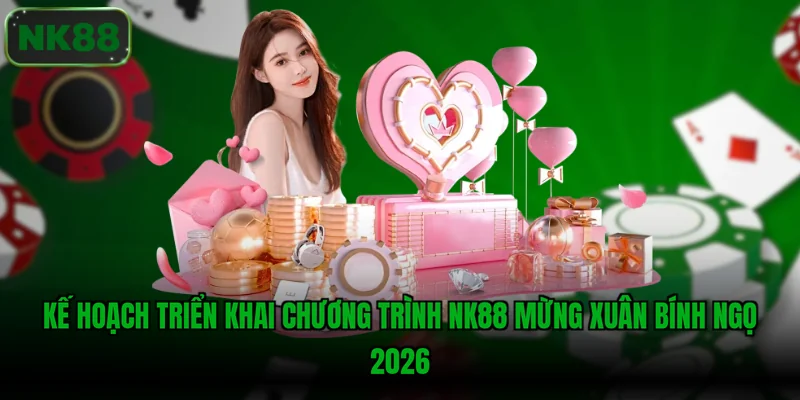 Kế hoạch triển khai chương trình NK88 Mừng Xuân Bính Ngọ 2026