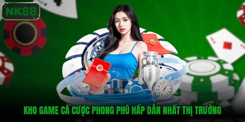 Kho game cá cược phong phú hấp dẫn nhất thị trường