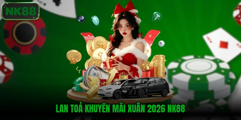 Lan toả khuyến mãi xuân 2026 NK88