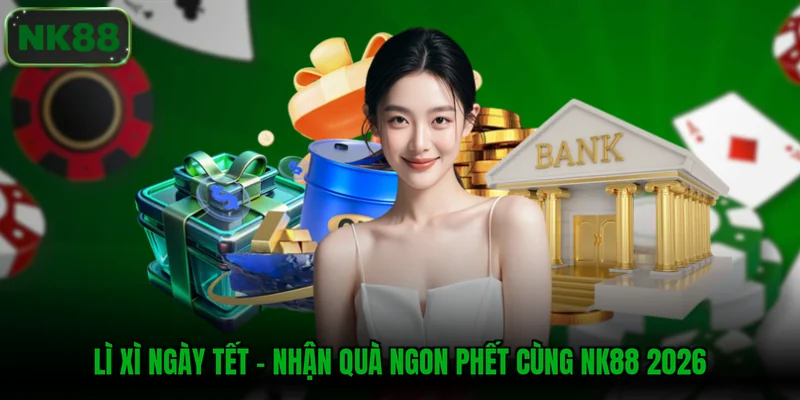 Lì Xì Ngày Tết - Nhận Quà Ngon Phết Cùng NK88