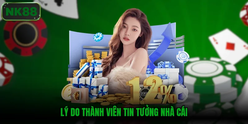 Lý do thành viên tin tưởng nhà cái