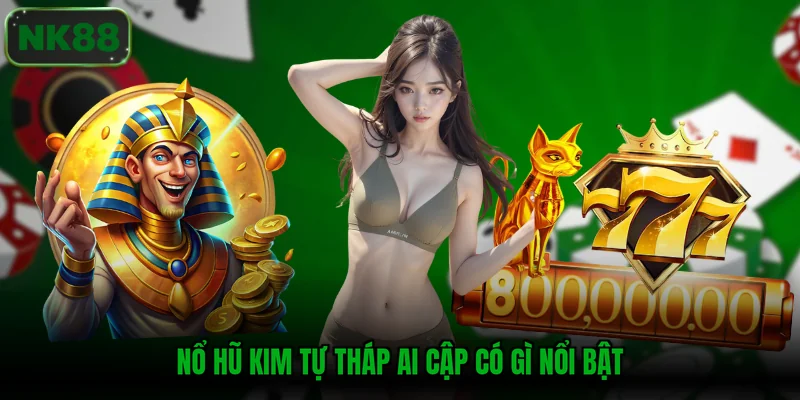 Nổ hũ Kim Tự Tháp Ai Cập có gì nổi bật