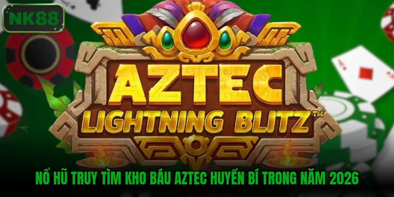 Nổ hũ truy tìm kho báu Aztec