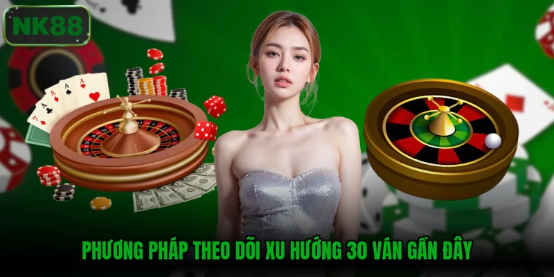 Phương pháp theo dõi xu hướng 30 ván gần đây