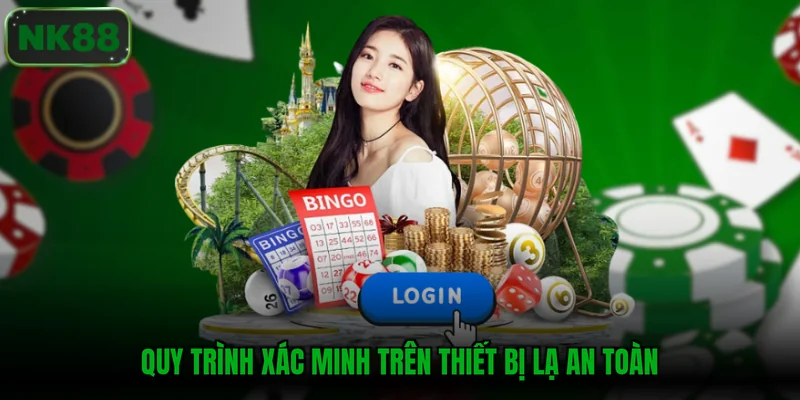Quy trình xác minh trên thiết bị lạ an toàn