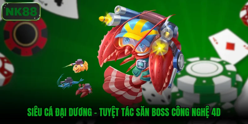 Siêu cá đại dương – Tuyệt tác săn boss công nghệ 4D