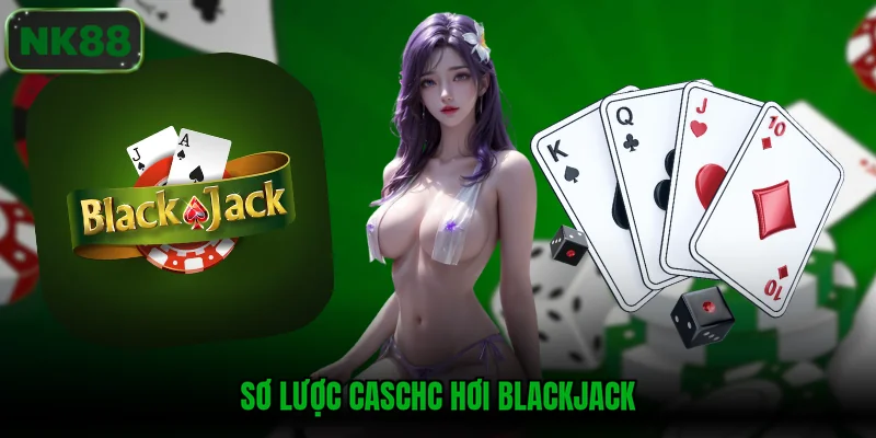 Sơ lược cách chơi Blackjack