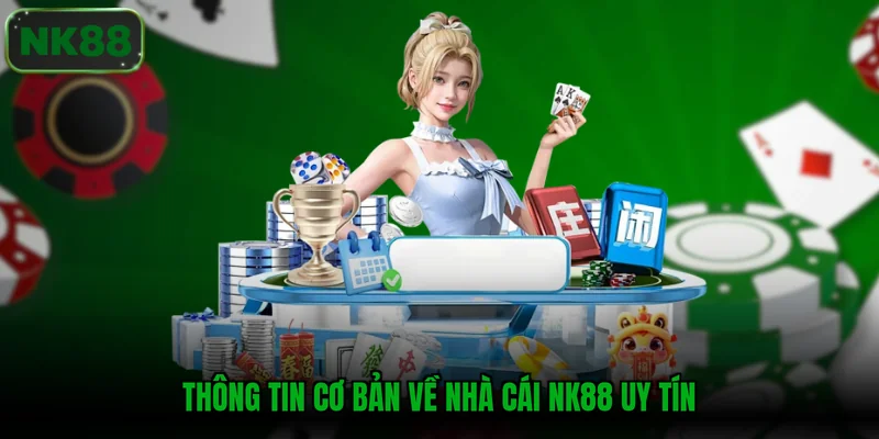 Thông tin cơ bản về nhà cái NK88 uy tín