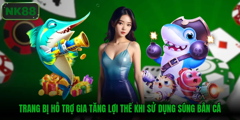 Trang bị hỗ trợ gia tăng lợi thế khi sử dụng súng bắn cá