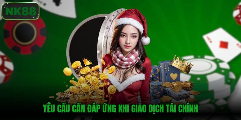 Yêu cầu cần đáp ứng khi giao dịch tài chính