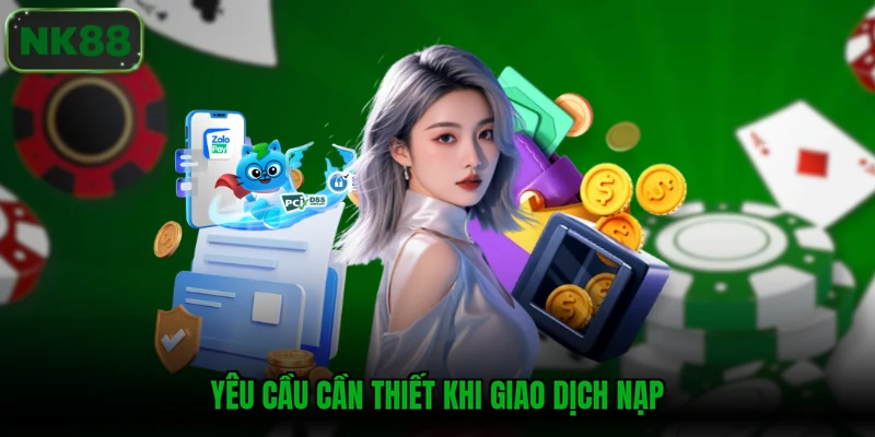 Yêu cầu cần thiết khi giao dịch nạp
